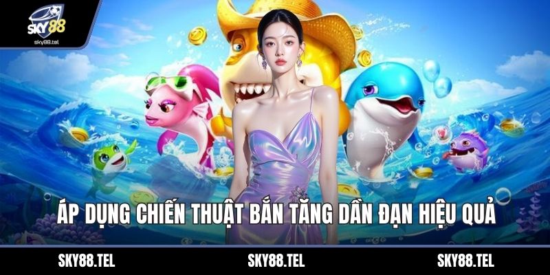 Áp dụng chiến thuật bắn tăng dần đạn hiệu quả