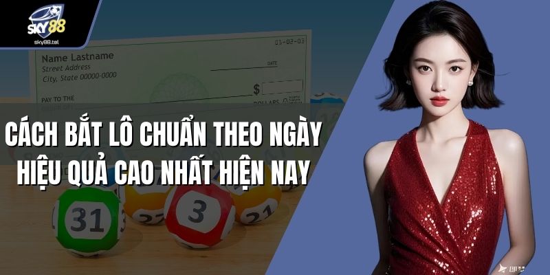 Cách bắt lô chuẩn theo ngày