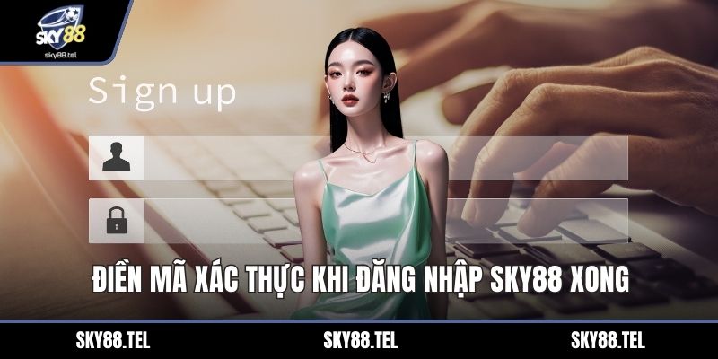 Điền mã xác thực khi đăng nhập Sky88 xong
