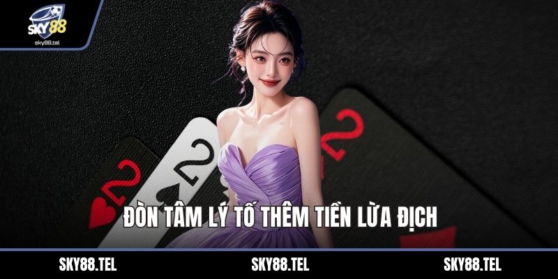 Đòn tâm lý tố thêm tiền lừa địch