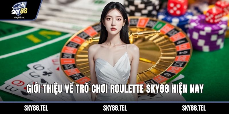 Giới thiệu về trò chơi Roulette Sky88 hiện nay