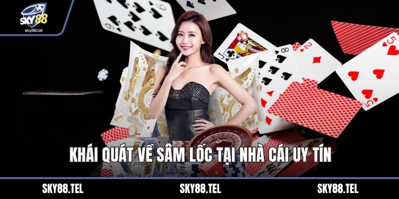 Khái quát về Sâm Lốc tại nhà cái uy tín