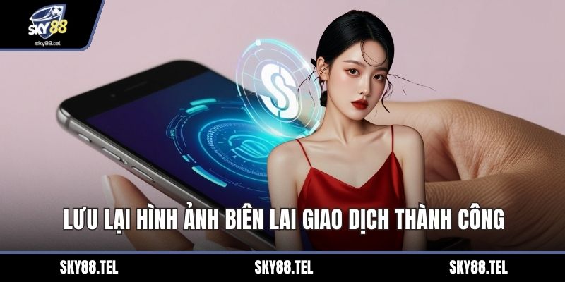 Lưu lại hình ảnh biên lai giao dịch thành công