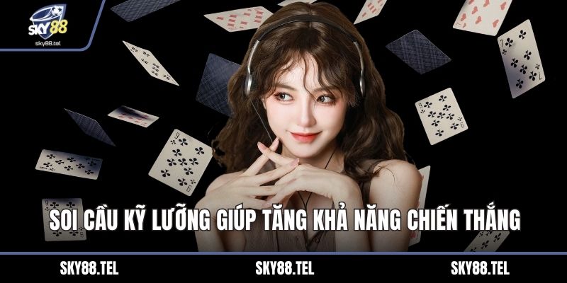 Soi cầu kỹ lưỡng giúp tăng khả năng chiến thắng