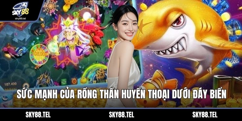 Sức mạnh của rồng thần huyền thoại dưới đáy biển